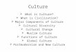 Culture  What is Culture?  What is Civilization?  Major Components of Culture  Cultural Diversity  Cultural Change  Muslim Culture  Functions of