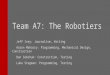 Team A7: The Robotiers Jeff Ivey: Journalism, Writing Aaron Maharry: Programming, Mechanical Design, Construction Dan Sobchuk: Construction, Testing Luke