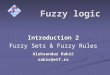Fuzzy logic Introduction 2 Fuzzy Sets & Fuzzy Rules Aleksandar Rakić rakic@etf.rs
