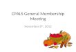 CPALS General Membership Meeting November 8 th, 2012