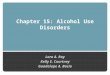 Chapter 15: Alcohol Use Disorders Lara A. Ray Kelly E. Courtney Guadalupe A. Bacio
