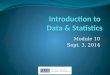 Module 10 Sept. 3, 2014 Agenda Stats Lecture 1) Univariate analysis (looking at one variable) … central tendencies, and variability (dispersion) 2) Bivariate