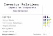 1 Investor Relations impact on Corporate Governance Michael Campbell September 2010 Agenda Case Study Investor Relations Reputational Management Compliance