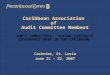 Caribbean Association of Audit Committee Members AUDIT COMMITTEES: MAKING CORPORATE GOVERNANCE WORK IN THE CARIBBEAN Castries, St. Lucia June 21 – 22,