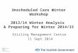 Unscheduled Care Winter Workshop 2013/14 Winter Analysis & Preparing for Winter 2014/15 Stirling Management Centre 11 Sept 2014