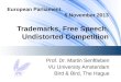 European Parliament, 5 November 2013 Trademarks, Free Speech, Undistorted Competition Prof. Dr. Martin Senftleben VU University Amsterdam Bird & Bird,