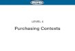 LEVEL 4 Purchasing Contexts. Examples of organisations A multinational company such as General Motors A government department such as the Department for