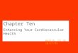 Chapter Ten Enhancing Your Cardiovascular Health Health Ch 10 10/27/09