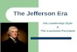 The Jefferson Era His Leadership Style & The Louisiana Purchase