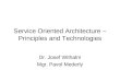 Service Oriented Architecture â€“ Principles and Technologies Dr. Josef Withalm Mgr. Pavol Mederly
