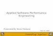 Applied Software Performance Engineering Presented By Steve Feldman April 13, 2005