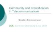 Community and Classification in Telecommunications Kerstin Zimmermann DERI Seminar Obergurgl June 2004