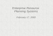 Enterprise Resource Planning Systems February 17, 2005