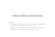 Information Extraction Sources: Sarawagi, S. (2008). Information extraction. Foundations and Trends in Databases, 1(3), 261–377. Hobbs, J. R., & Riloff,