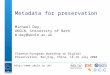 Http:// Metadata for preservation Michael Day, UKOLN, University of Bath m.day@ukoln.ac.uk Chinese-European Workshop on Digital Preservation,