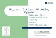 Migrant Cities: Nicosia, Cyprus Nicosia City Report(north & south) Dilek Behcetogullari