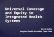 Universal Coverage and Equity in Integrated Health Systems David McCoy People’s Health Assembly, Cape Town