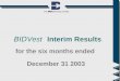 December 31 2003 for the six months ended Interim Results BID Vest