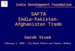 1 SAFTA India-Pakistan-Afghanistan Trade Harsh Vivek February 1, 2006 – Taj Mahal Palace and Towers, Mumbai India Development Foundation