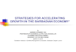 STRATEGIES FOR ACCELERATING GROWTH IN THE BARBADIAN ECONOMY* By ANDREW S DOWNES PhD PROFESSOR OF ECONOMICS and PRO VICE CHANCELLOR (PLANNING AND DEVELOPMENT)