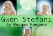 Gwen Stefani By Meagan Mongene. Getting Started Gwen Renee Stefani was born October 3, 1969. As a child, she greatly enjoyed folk music and The Sound