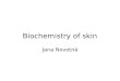 Biochemistry of skin Jana Novotná. The role of the skin System maintaining body homeostasis; Barrier – to keep water and solutes in –against a range of