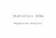 Statistics 359a Regression Analysis. Necessary Background Knowledge - Statistics expectations of sums variances of sums distributions of sums of normal