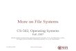 More on File SystemsCS-502 Fall 20071 More on File Systems CS-502, Operating Systems Fall 2007 (Slides include materials from Operating System Concepts,