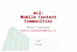 Mc2: Mobile Content Communities Marko Turpeinen marko.turpeinen@hiit.fi TEKES 26.5.2003