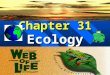 BILYEU Chapter 31 Ecology. BILYEU Ecology The branch of biology that deals with the interactions between organisms and the relationship between organisms