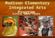 Madison Elementary Integrated Arts Program School Wide Theme