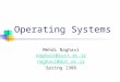 Operating Systems Mehdi Naghavi naghavi@iust.ac.ir naghavi@aut.ac.ir Spring 1386