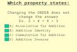 Which property states: Changing the ORDER does not change the answer Ex. 3 + 4 = 4 + 3 A) Associative for Addition B) Additive Identity C) Commutative