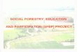 SOCIAL FORESTRY, EDUCATION AND PARTICIPATION (SFEP) PROJECT
