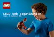 LEGO Web organization Vejle, 1 September 2014. The LEGO Group