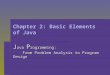 Chapter 2: Basic Elements of Java J ava P rogramming: From Problem Analysis to Program Design From Problem Analysis to Program Design
