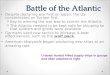 Battle of the Atlantic Despite declaring war first on Japan, the US concentrated on Europe first. o Key to winning the war was to control the Atlantic