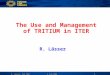 4 July 2008R. Laesser, F4E ITER Department 1 The Use and Management of TRITIUM in ITER R. Lässer