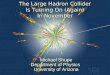 1 The Large Hadron Collider Is Turning On (Again) In November Michael Shupe Department of Physics University of Arizona