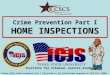 Crime Prevention Part I HOME INSPECTIONS ©TCLEOSE Course #2101 Crime Prevention Part I Curriculum is the intellectual property of CSCS-ICJS (2009) Institute