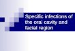 Specific infections of the oral cavity and facial region