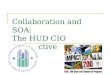 Collaboration and SOA: The HUD CIO Perspective. Page 2 Agenda A New HUD – iMPACT 200 HUD Modernization Plan Target Enterprise Architecture SOA Infrastructure