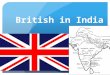 British in India. India Before British Arrival Ruled by Mughal Empire Trading companies begin to arrive in India to trade as the Mughal Empire begins