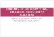 Labour Migration Policy and Management, ILO, 2005 CONTENTS OF AN OPERATIONAL BILATERAL RECRUITMENT AGREEMENT