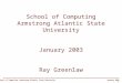 School of Computing, Armstrong Atlantic State University January 2003 1 School of Computing Armstrong Atlantic State University January 2003 Ray Greenlaw