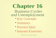 1 Chapter 16 Business Cycles and Unemployment Key Concepts Key Concepts Summary Practice Quiz Internet Exercises Internet Exercises ©2000 South-Western