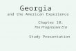 Georgia and the American Experience Chapter 10: The Progressive Era Study Presentation