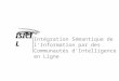 Intégration Sémantique de l'Information par des Communautés d'Intelligence en Ligne ISICIL