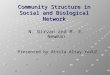 Community Structure in Social and Biological Network N. Girvan and M. E. Newman Presented by Attila Altay YAVUZ