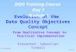 1 of 23 From Qualitative Concept to Practical Implementation Evolution of the Data Quality Objectives Concept DQO Training Course Day 1 Module 1 15 minutes